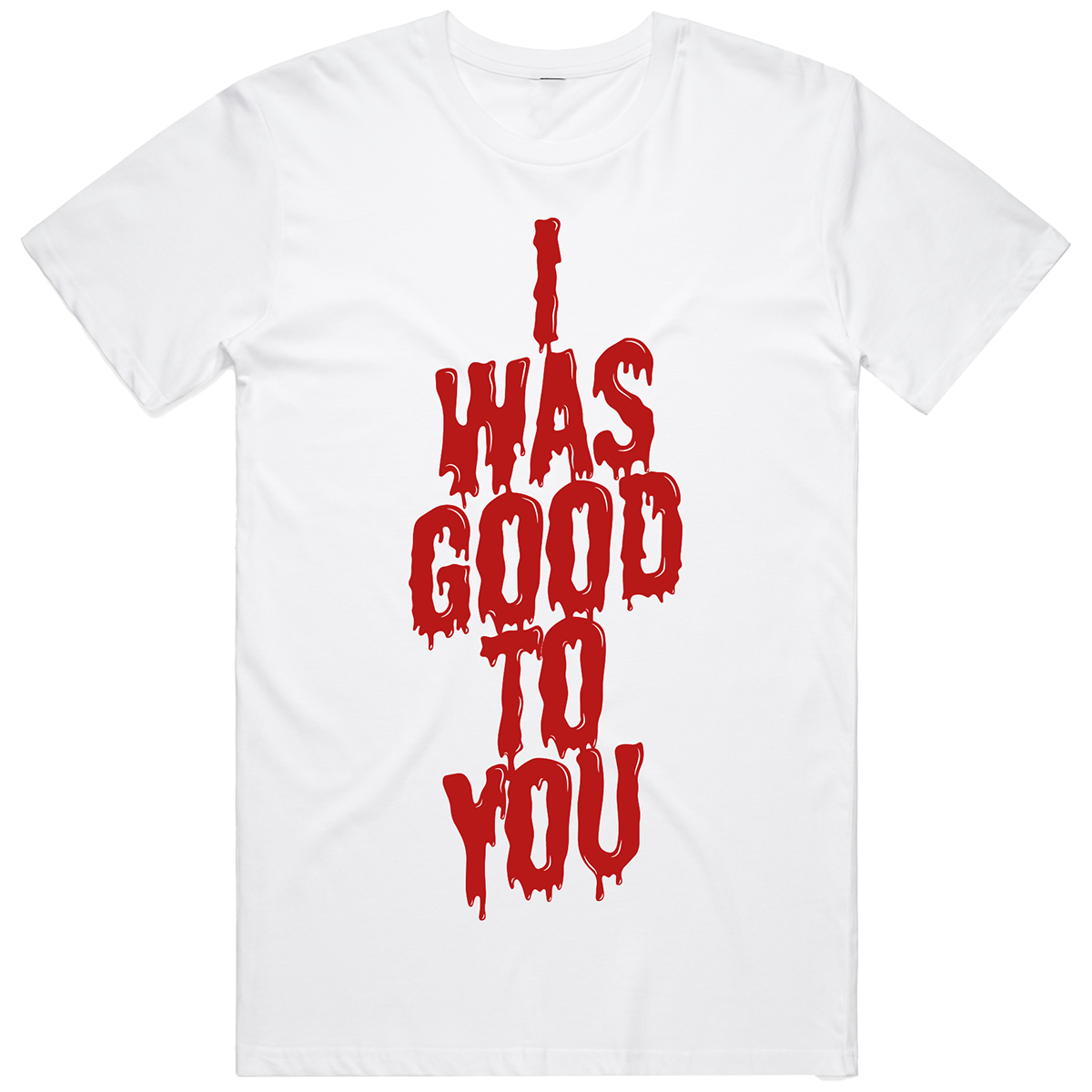 I Was Good To You T-Shirt